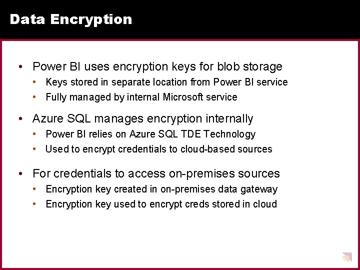 Data Encryption • Power BI uses encryption keys for blob storage • Keys stored