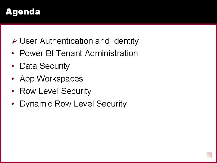 Agenda Ø User Authentication and Identity • Power BI Tenant Administration • Data Security