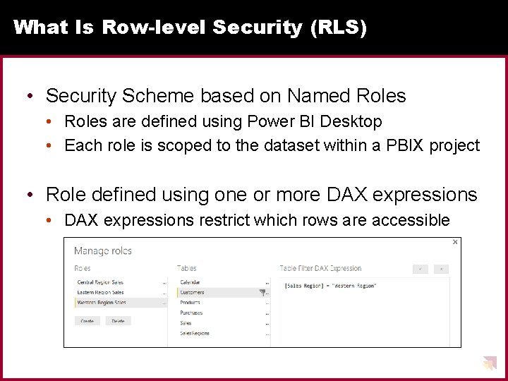 What Is Row-level Security (RLS) • Security Scheme based on Named Roles • Roles