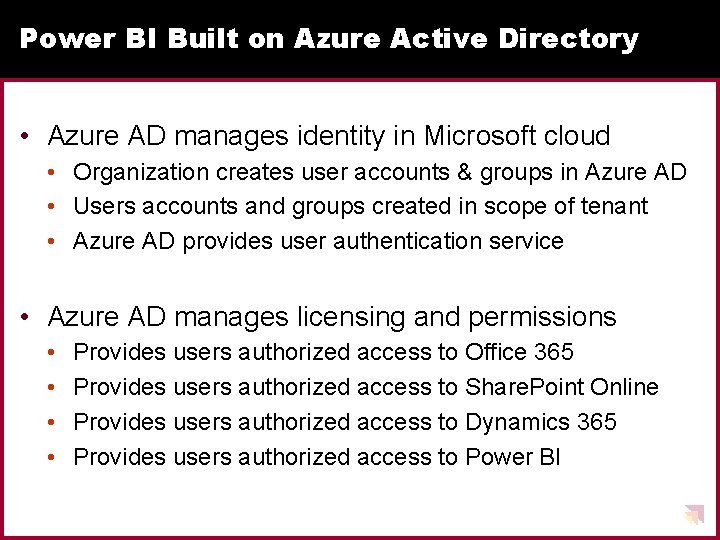 Power BI Built on Azure Active Directory • Azure AD manages identity in Microsoft
