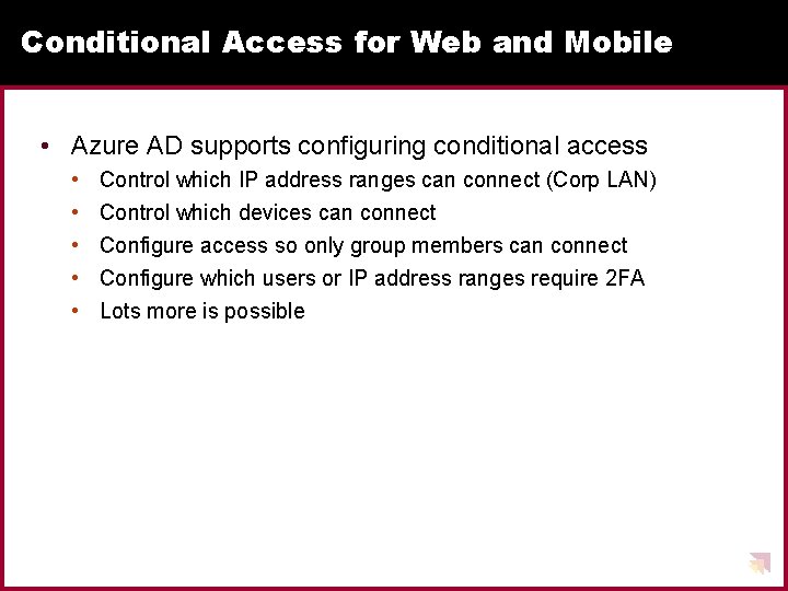 Conditional Access for Web and Mobile • Azure AD supports configuring conditional access •
