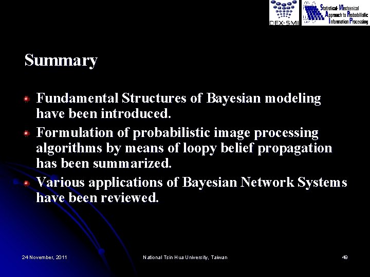 Summary Fundamental Structures of Bayesian modeling have been introduced. Formulation of probabilistic image processing Summary Fundamental Structures of Bayesian modeling have been introduced. Formulation of probabilistic image processing