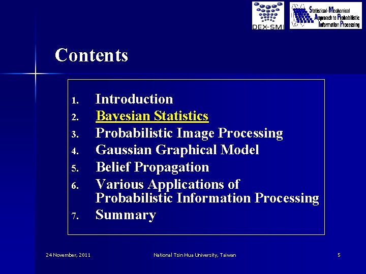 Contents 1. 2. 3. 4. 5. 6. 7. 24 November, 2011 Introduction Bayesian Statistics Contents 1. 2. 3. 4. 5. 6. 7. 24 November, 2011 Introduction Bayesian Statistics