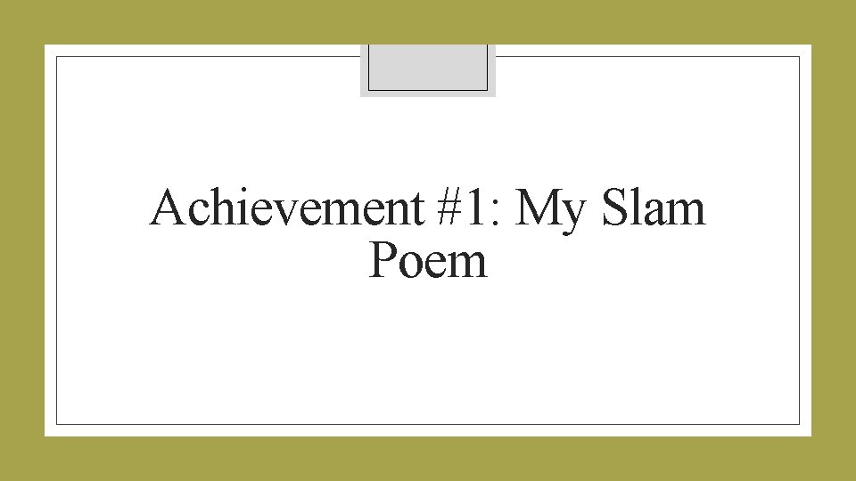 Achievement #1: My Slam Poem 