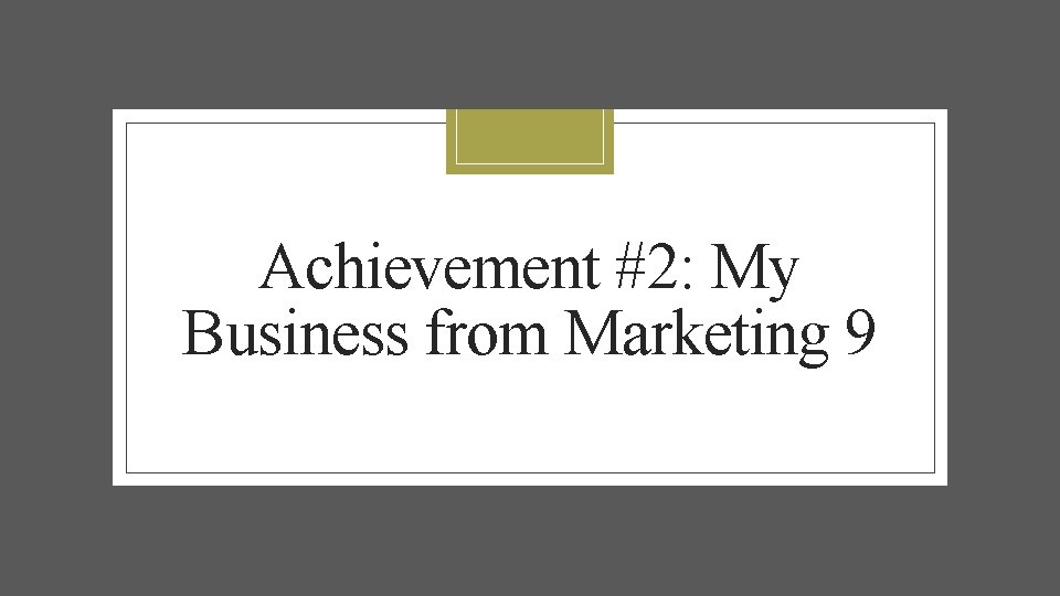 Achievement #2: My Business from Marketing 9 