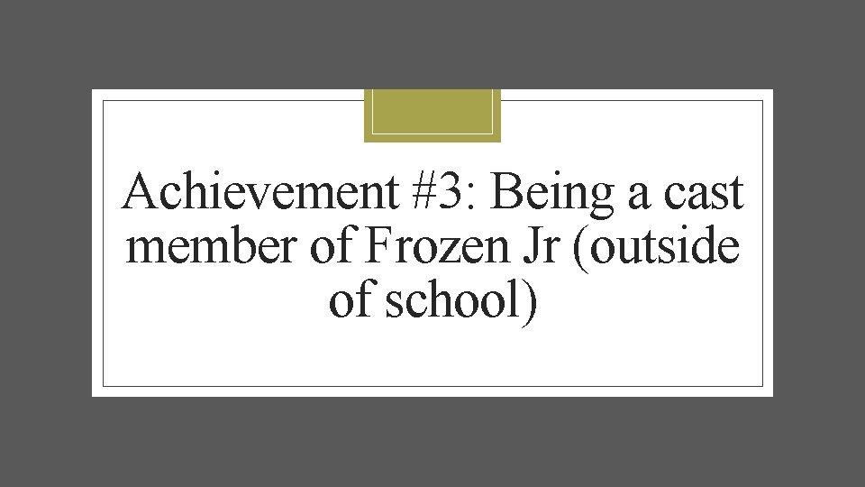 Achievement #3: Being a cast member of Frozen Jr (outside of school) 