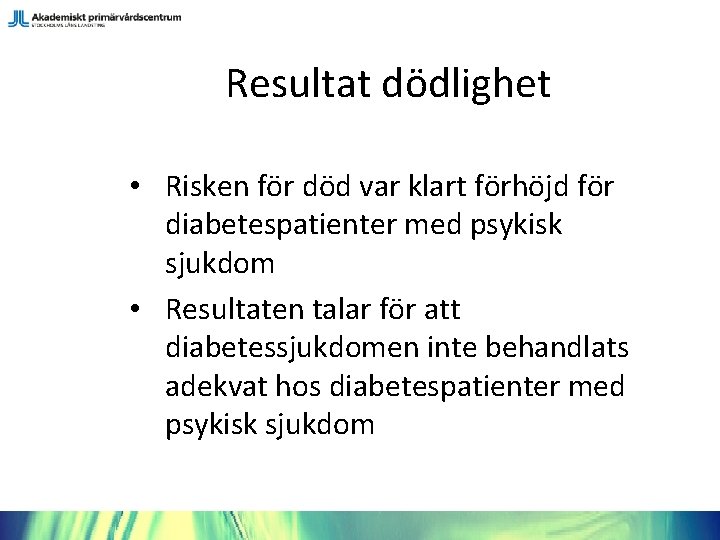 Resultat dödlighet • Risken för död var klart förhöjd för diabetespatienter med psykisk sjukdom