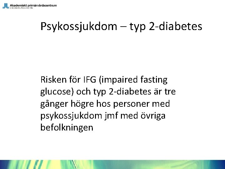 Psykossjukdom – typ 2 -diabetes Risken för IFG (impaired fasting glucose) och typ 2