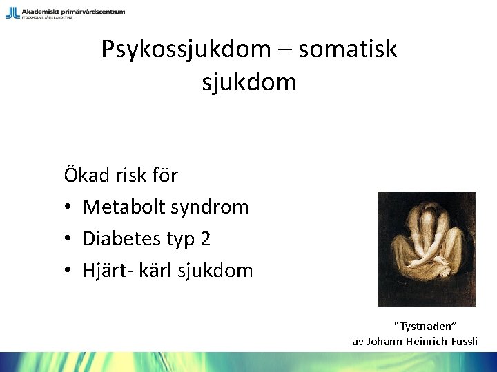 Psykossjukdom – somatisk sjukdom Ökad risk för • Metabolt syndrom • Diabetes typ 2