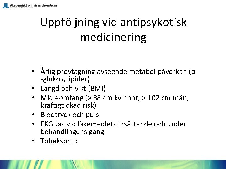 Uppföljning vid antipsykotisk medicinering • Årlig provtagning avseende metabol påverkan (p -glukos, lipider) •