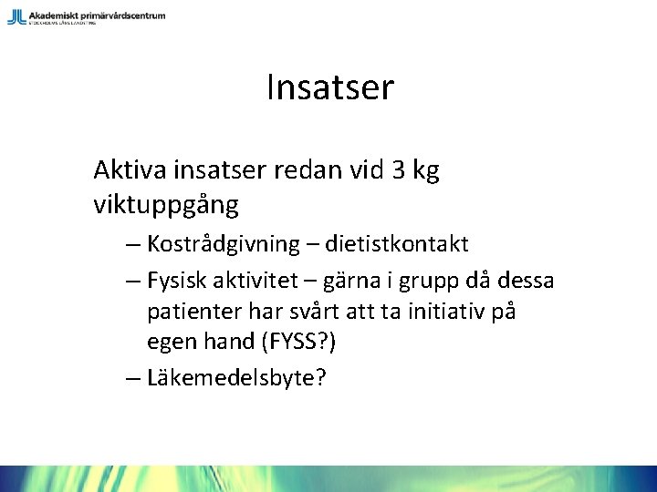 Insatser Aktiva insatser redan vid 3 kg viktuppgång – Kostrådgivning – dietistkontakt – Fysisk