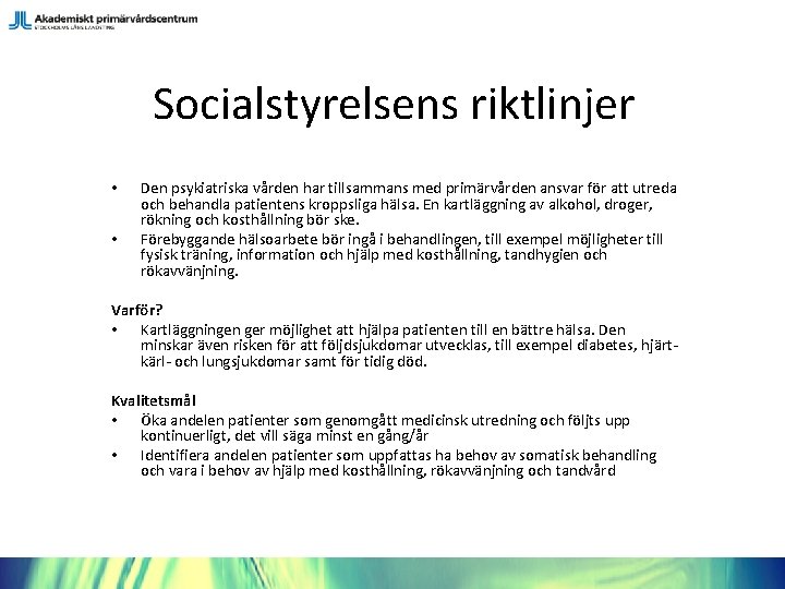 Socialstyrelsens riktlinjer • • Den psykiatriska vården har tillsammans med primärvården ansvar för att