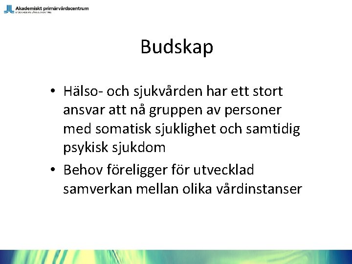 Budskap • Hälso- och sjukvården har ett stort ansvar att nå gruppen av personer