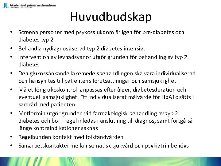 Huvudbudskap • Screena personer med psykossjukdom årligen för pre-diabetes och diabetes typ 2 •