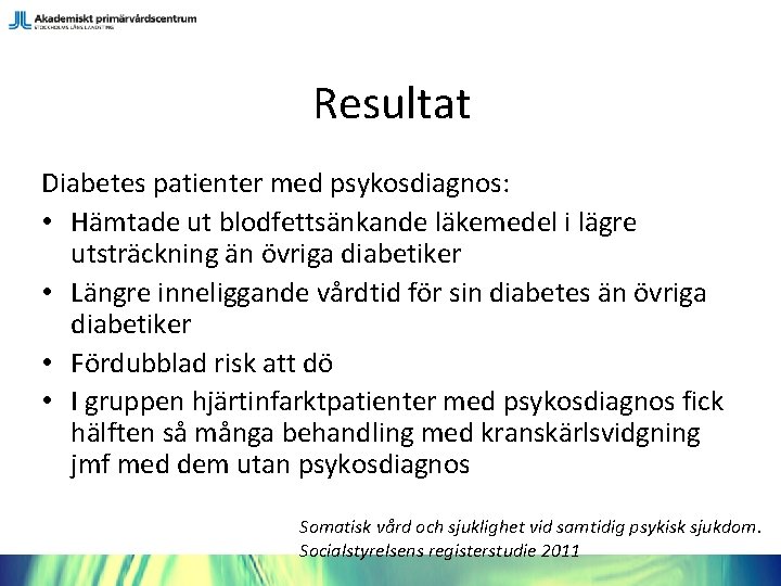 Resultat Diabetes patienter med psykosdiagnos: • Hämtade ut blodfettsänkande läkemedel i lägre utsträckning än