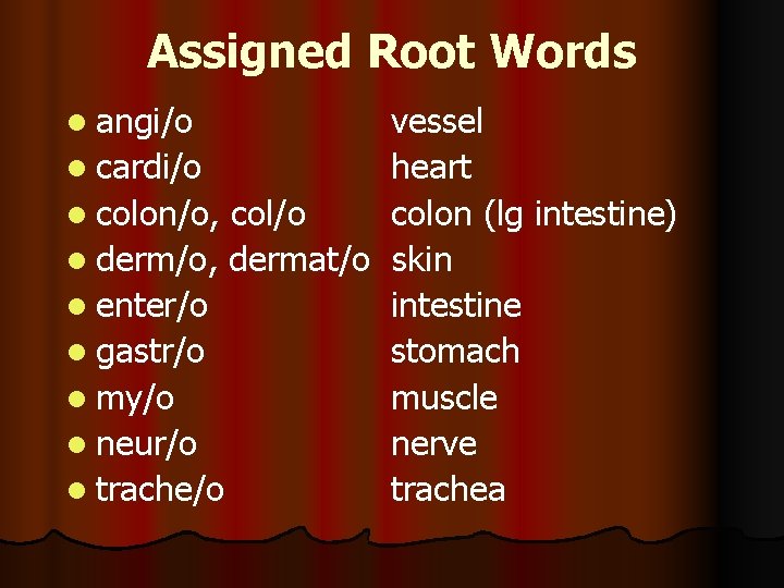 Assigned Root Words l angi/o vessel l cardi/o heart l colon/o, col/o colon (lg