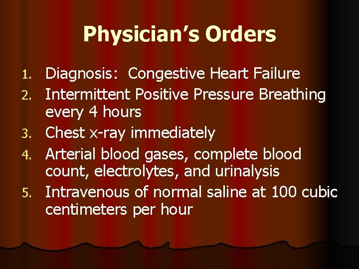 Physician’s Orders 1. 2. 3. 4. 5. Diagnosis: Congestive Heart Failure Intermittent Positive Pressure