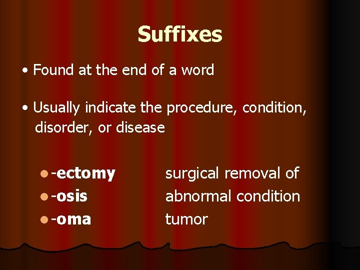 Suffixes • Found at the end of a word • Usually indicate the procedure,