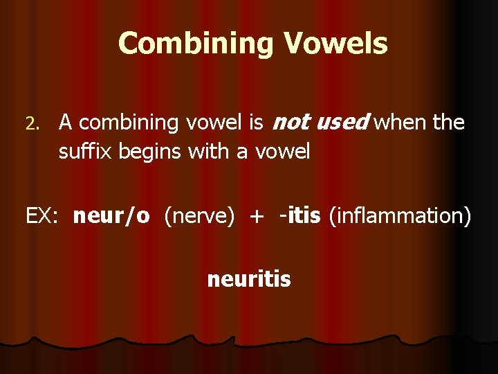 Combining Vowels 2. A combining vowel is not used when the suffix begins with