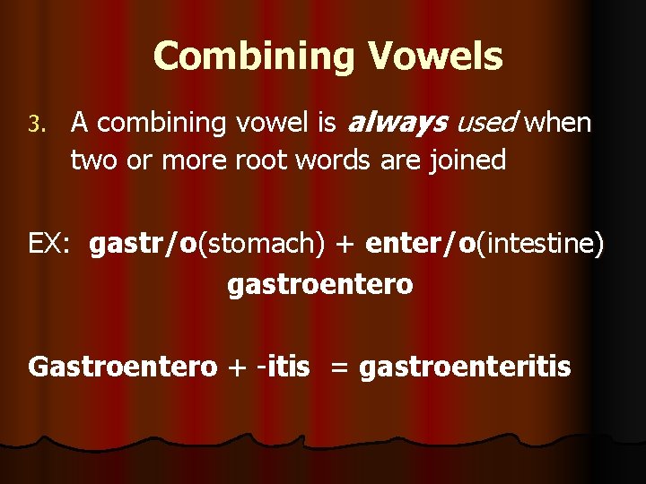 Combining Vowels 3. A combining vowel is always used when two or more root