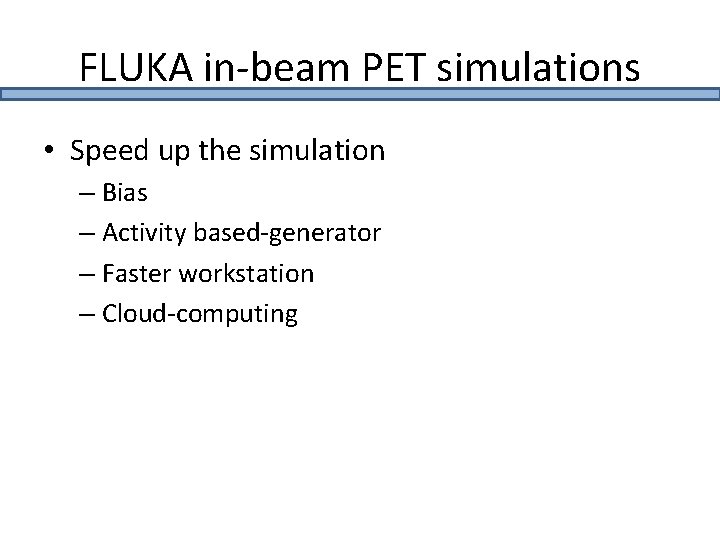 FLUKA in-beam PET simulations • Speed up the simulation – Bias – Activity based-generator