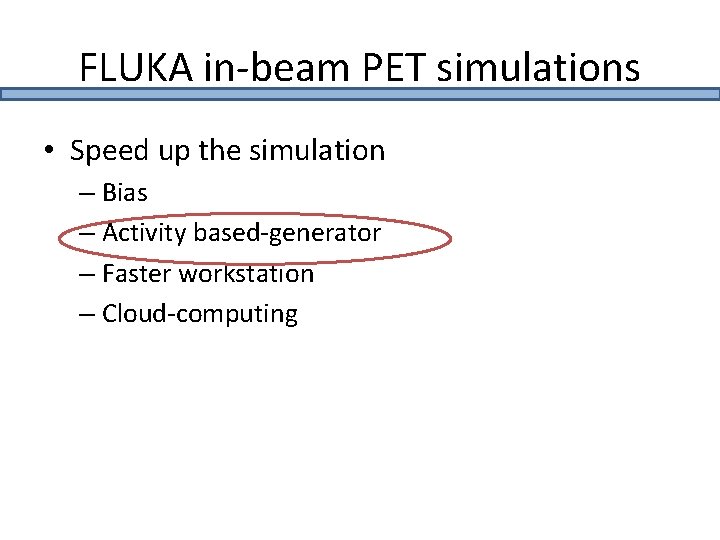 FLUKA in-beam PET simulations • Speed up the simulation – Bias – Activity based-generator