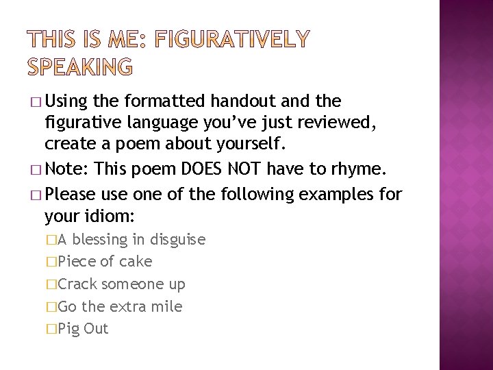 � Using the formatted handout and the figurative language you’ve just reviewed, create a