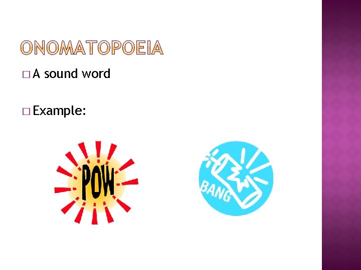 �A sound word � Example: 