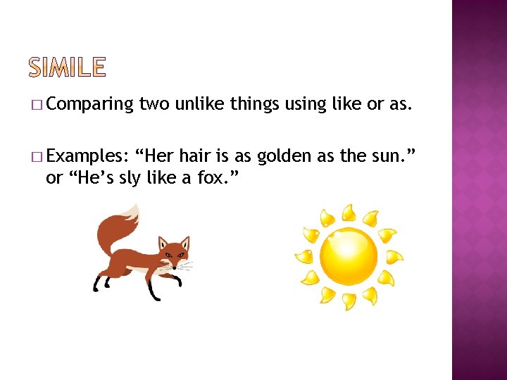 � Comparing � Examples: two unlike things using like or as. “Her hair is