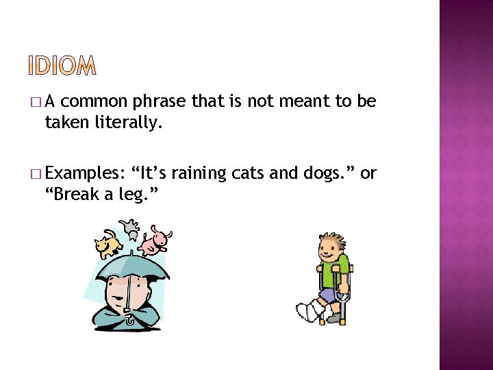 �A common phrase that is not meant to be taken literally. � Examples: “It’s