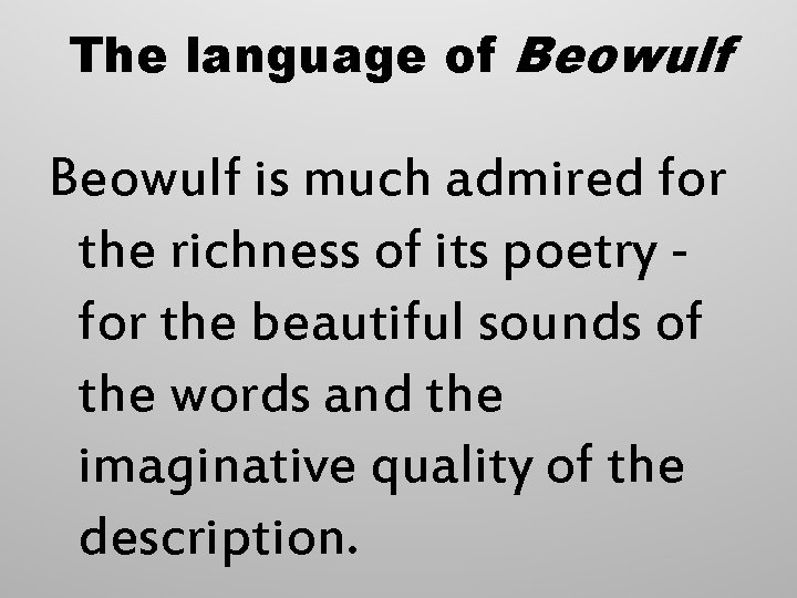 The language of Beowulf is much admired for the richness of its poetry for