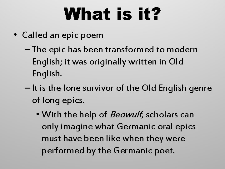 What is it? • Called an epic poem – The epic has been transformed