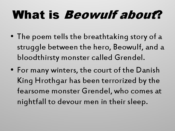 What is Beowulf about? • The poem tells the breathtaking story of a struggle