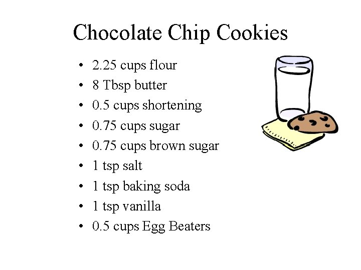 Chocolate Chip Cookies • • • 2. 25 cups flour 8 Tbsp butter 0.