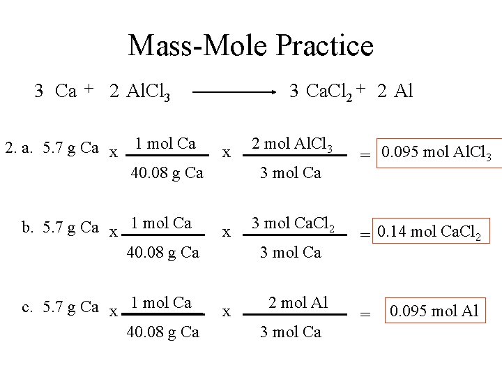 Mass-Mole Practice 3 Ca + 2 Al. Cl 3 2. a. 5. 7 g