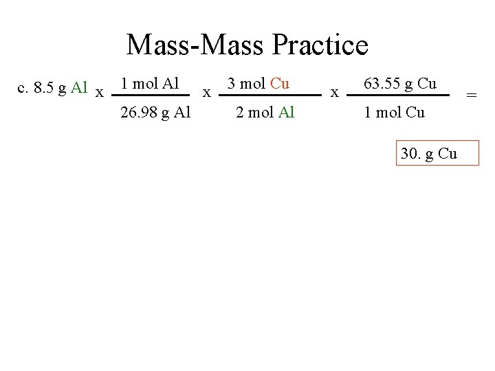 Mass-Mass Practice c. 8. 5 g Al x 1 mol Al 26. 98 g