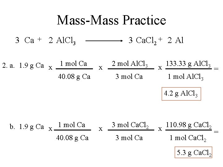 Mass-Mass Practice 3 Ca + 2 Al. Cl 3 2. a. 1. 9 g