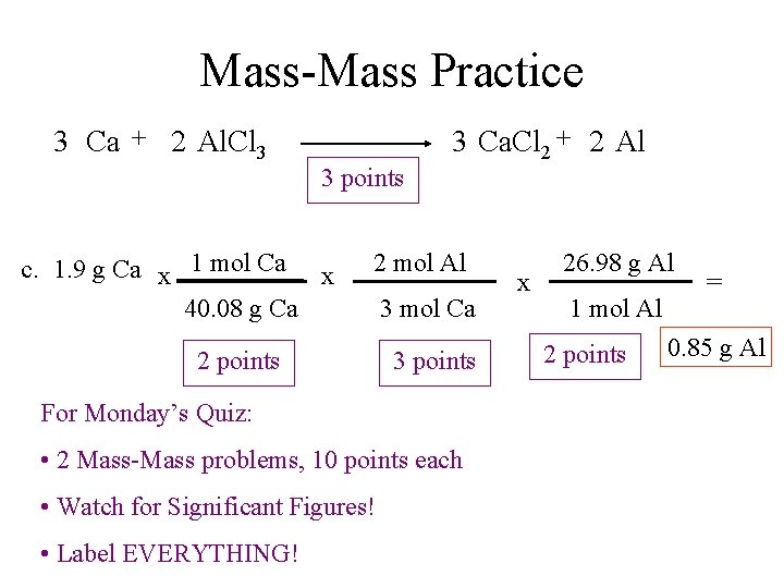 Mass-Mass Practice 3 Ca + 2 Al. Cl 3 3 points c. 1. 9