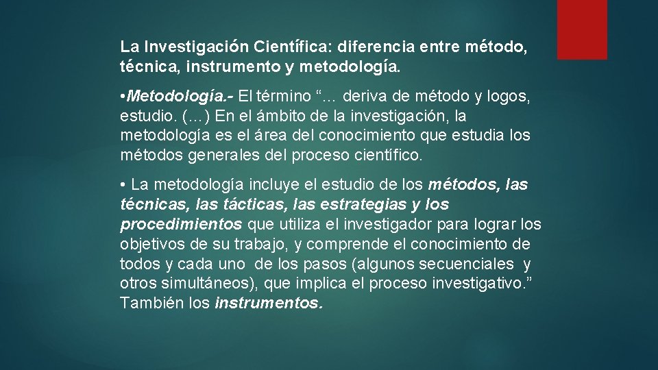 La Investigación Científica: diferencia entre método, técnica, instrumento y metodología. • Metodología. - El