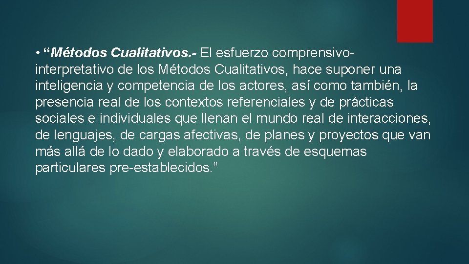  • “Métodos Cualitativos. - El esfuerzo comprensivointerpretativo de los Métodos Cualitativos, hace suponer