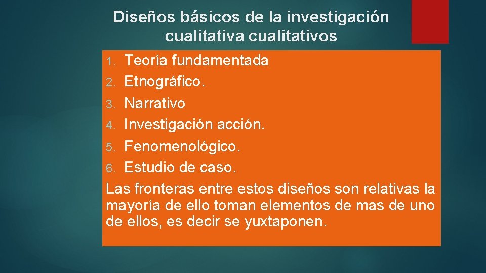 Diseños básicos de la investigación cualitativa cualitativos Teoría fundamentada 2. Etnográfico. 3. Narrativo 4.