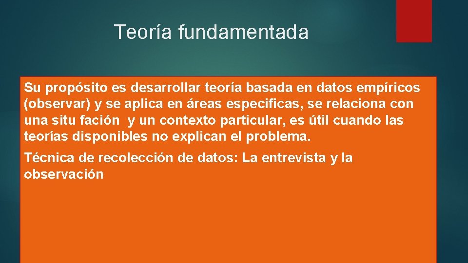 Teoría fundamentada Su propósito es desarrollar teoría basada en datos empíricos (observar) y se