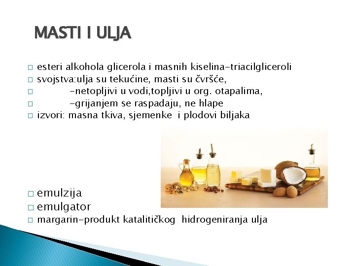 MASTI I ULJA � � � esteri alkohola glicerola i masnih kiselina-triacilgliceroli svojstva: ulja