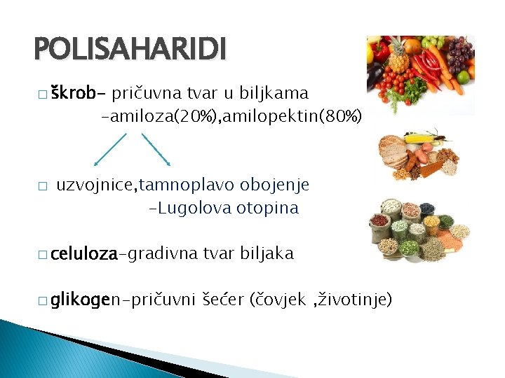 POLISAHARIDI � škrob- pričuvna tvar u biljkama -amiloza(20%), amilopektin(80%) � uzvojnice, tamnoplavo obojenje -Lugolova