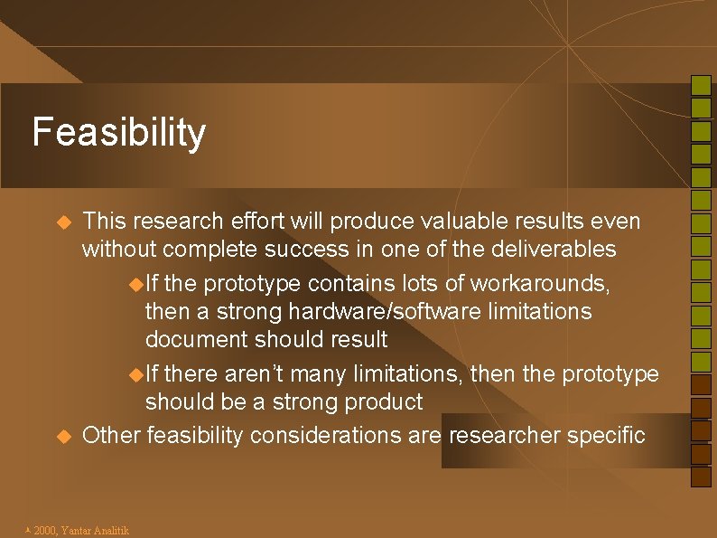 Feasibility u u This research effort will produce valuable results even without complete success