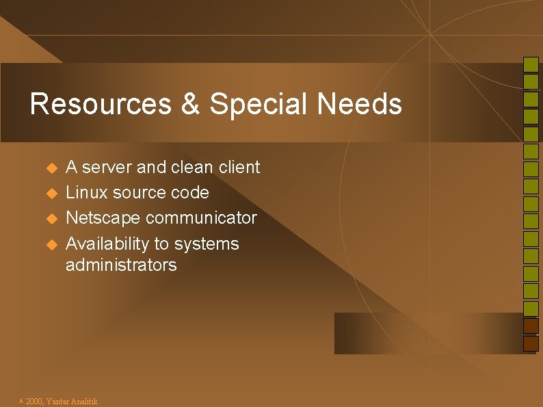 Resources & Special Needs u u A server and clean client Linux source code