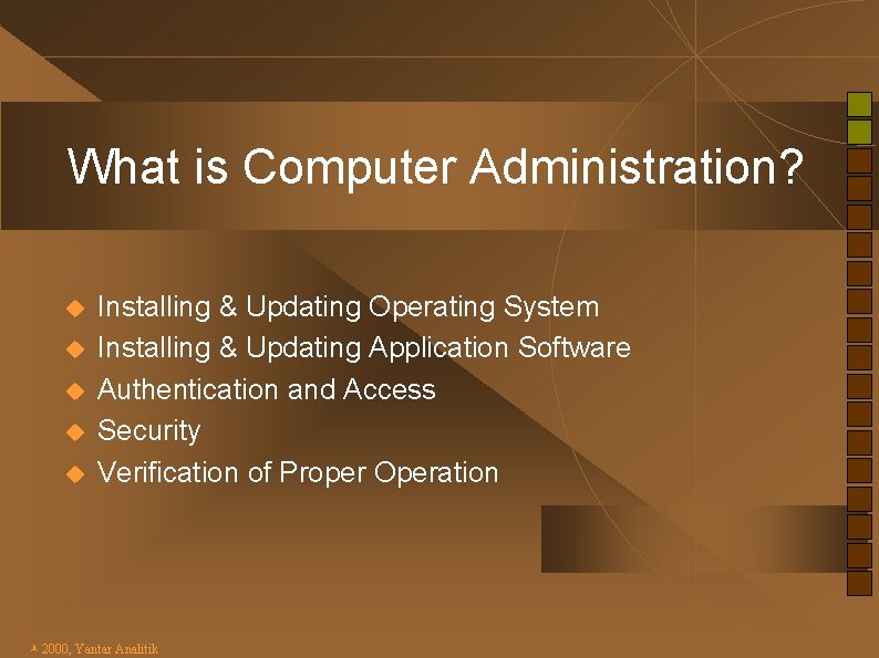 What is Computer Administration? u u u Installing & Updating Operating System Installing &