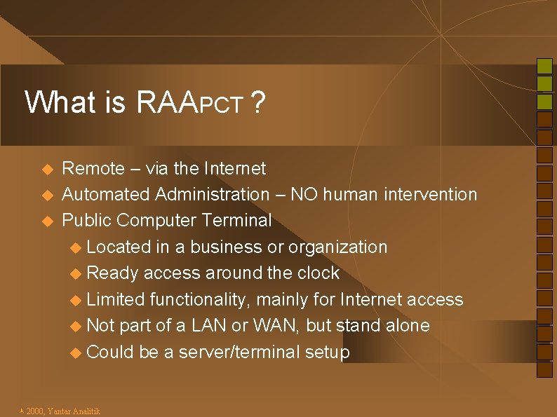 What is RAAPCT ? u u u Remote – via the Internet Automated Administration