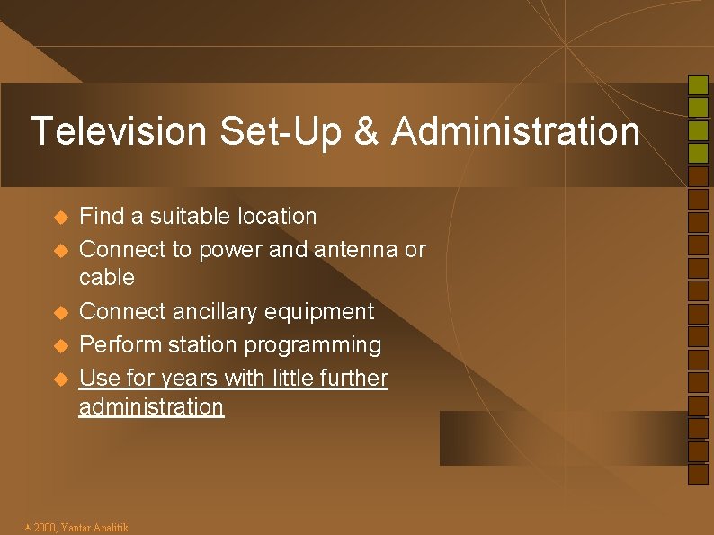Television Set-Up & Administration u u u Find a suitable location Connect to power