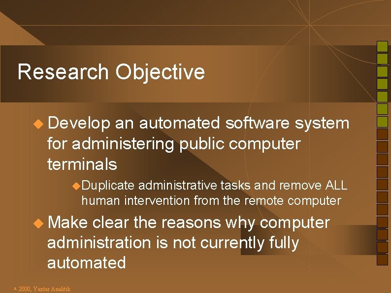 Research Objective u Develop an automated software system for administering public computer terminals u